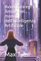 Avventura ed Amore nel mondo dell'Intelligenza Artificiale B0C52HVHD6 Book Cover