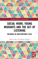 Social Work, Young Migrants and the Act of Listening: Becoming an Unaccompanied Child 0367543419 Book Cover