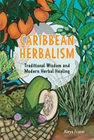 Caribbean Herbalism: A Beginner's Guide to Traditional Wisdom and Modern Herbal Healing 1646048164 Book Cover