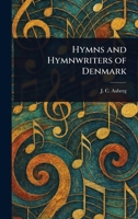 Hymns and Hymnwriters of Denmark 102329754X Book Cover