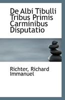 De Albi Tibulli Tribus Primis Carminibus Disputatio 1110804415 Book Cover