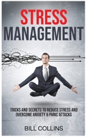 Stress Management: Tricks and Secrets to Reduce Stress and Overcome Anxiety and Panic Attacks 1802526153 Book Cover