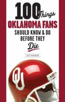 100 Things Oklahoma Fans Should Know and Do Before They Die 162937007X Book Cover