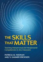 The Skills That Matter: Teaching Interpersonal and Intrapersonal Competencies in Any Classroom 1506376339 Book Cover