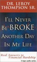 I'll Never Be Broke Another Day in My Life: Real Answers to Financial Hardships 0963258478 Book Cover