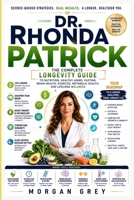 DR. RHONDA PATRICK: The Complete Longevity Guide to Nutrition, Healthy Aging, Fasting, Brain Health, Exercise, Metabolic Health, and Lifelong Wellness B0H7JXYRTY Book Cover