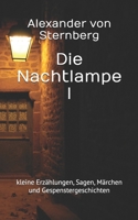 Die Nachtlampe I: kleine Erzählungen, Sagen, Märchen und Gespenstergeschichten (Historisches Bucharchiv - Erweiterte Ausgabe) (German Edition) B0FQ3V4LQR Book Cover