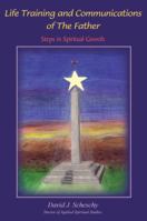 Life Training and Communications of the Father: Steps in Spiritual Growth 1432758713 Book Cover