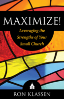 Maximize!: Leveraging the Strengths of Your Small Church Author: Ron Klassen 1632695898 Book Cover