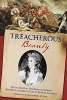 Treacherous Beauty: Peggy Shippen, the Woman Behind Benedict Arnold's Plot to Betray America 076277388X Book Cover