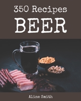 350 Beer Recipes: Start a New Cooking Chapter with Beer Cookbook! B08PJP59RR Book Cover