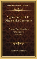Algemeene Kerk En Plaatselijke Gemeente: Proeve Van Historisch Onderzoek (1888) 1160297304 Book Cover