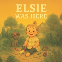 Elsie was here (Through little Eyes) B0FCMLPV68 Book Cover