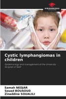 Cystic lymphangiomas in children: Epidemiology and management at the University Hospital of Setif 6205913836 Book Cover