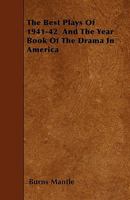 The Best Plays Theater Yearbook, 1941-1942 1445540363 Book Cover