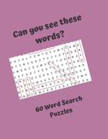 Can you see these words? 60 Word Search Puzzles: Word Search Puzzles for everyone, good fun for the whole family 167662872X Book Cover