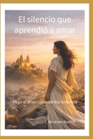El silencio que aprendió a amar: Elegr el amor con valentía femenina (Spanish Edition) B0GJRJ5HZX Book Cover