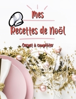 Mes Recettes De Noel Cahier de Recettes � Compl�ter: Broch�, Carnet de recettes, Pour 100 recettes, (8,5x11 pouces / ca. A4), Livre de cuisine personnalis� � �crire 100 recettes B084QGRNCC Book Cover