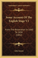 Some Account Of The English Stage V2: From The Restoration In 1660 To 1830 1164955527 Book Cover