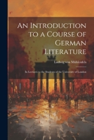 An Introduction to a Course of German Literature; in Lectures to the Students of the University of London 1021454478 Book Cover