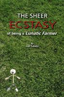 The Sheer Ecstasy of Being a Lunatic Farmer 0963810960 Book Cover