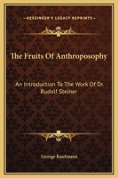 The Fruits of Anthroposophy: An Introduction to the Work of Dr. Rudolf Steiner 1162912804 Book Cover