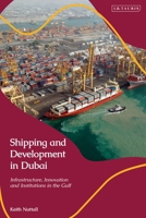 Shipping and Development in Dubai: Infrastructure, Innovation and Institutions in the Gulf 0755641663 Book Cover