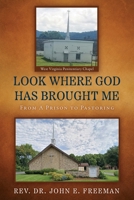 Look Where God Has Brought Me: From A Prison to Pastoring 1662865260 Book Cover