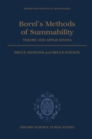 Borel's Methods of Summability: Theory and Application (Oxford Mathematical Monographs) 0198535856 Book Cover