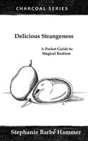 DELICIOUS STRANGENESS: a pocket guide to writing magical realism 1986107817 Book Cover