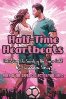 Half-Time Heartbeats: Unleashing the Secrets of the Soccer Field B0CCCQSRGD Book Cover
