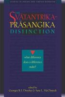 The Svatantrika-Prasangika Distinction: What Difference Does a Difference Make? 0861713249 Book Cover