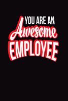 You Are An Awesome Employee: Employee Appreciation Gift for Your Employees, Coworkers, or Boss 107836897X Book Cover