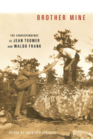 Brother Mine: The Correspondence of Jean Toomer and Waldo Frank 0252035402 Book Cover