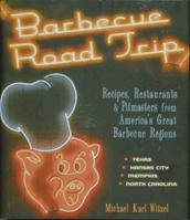 Barbecue Road Trip: Recipes, Restaurants, & Pitmasters from America's Great Barbecue Regions 0760327521 Book Cover