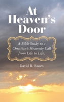 At Heaven's Door: A Bible Study to a Christian's Heavenly Call from Life to Life. 1664282572 Book Cover