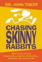 Chasing Skinny Rabbits: What Leads You Into Emotional and Spiritual Exhaustion...and What Can Lead You Out 0849919606 Book Cover