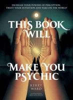 This Book Will Make You Psychic: Increase your powers of perception, trust your intuition and take on the world 1837836647 Book Cover