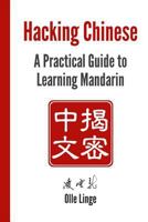 Hacking Chinese: A Practical Guide to Learning Mandarin 1530334888 Book Cover