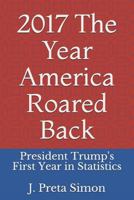2017: The Year America Roared Back: President Trump's First Year in Statistics 1976940141 Book Cover