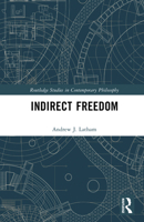 Indirect Freedom (Routledge Studies in Contemporary Philosophy) 1041017502 Book Cover