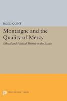 Montaigne and the Quality of Mercy: Ethical and Political Themes in the "Essais" 0691603022 Book Cover