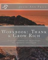 Workbook: Thank & Grow Rich: Use the power of gratitude to improve your life 1548578215 Book Cover