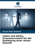 Indien und Afrika, Zusammenarbeit bei der Gestaltung einer neuen Zukunft (German Edition) 6207742826 Book Cover
