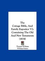 The Cottage Bible, And Family Expositor V2: Containing The Old And New Testaments 1167030257 Book Cover