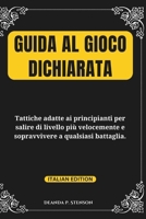Guida al gioco dichiarata: Tattiche adatte ai principianti per salire di livello più velocemente e sopravvivere a qualsiasi battaglia. (GAME GUIDE) (Italian Edition) B0DXZYCMWD Book Cover