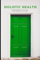 Holistic Health: Transforming Your life One Choice At A Time B0CTKSGQ7J Book Cover