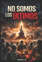 No somos los últimos (Spanish Edition) B0GNQJR614 Book Cover