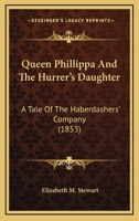 Queen Phillippa And The Hurrer's Daughter: A Tale Of The Haberdashers' Company 1278902244 Book Cover