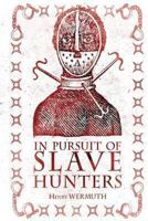 In Pursuit of Slave Hunters 1909740896 Book Cover